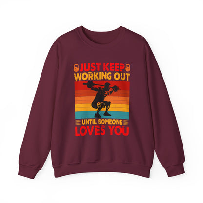 Just Keep Working Out Until Someone Loves You Gym Crewneck Sweatshirt