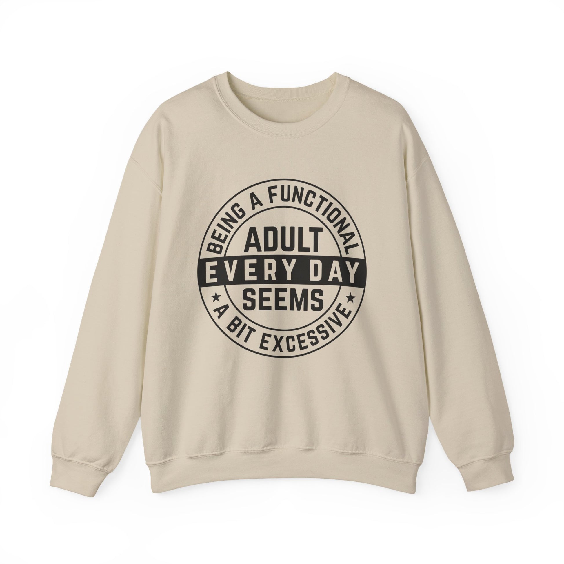 Being a Functional Adult Everyday Seems a Bit Excessive Sarcasm Sweatshirt - Samberule