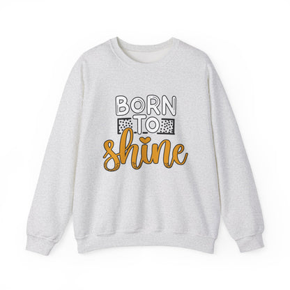 Born to Shine Motivational Crewneck Sweatshirt