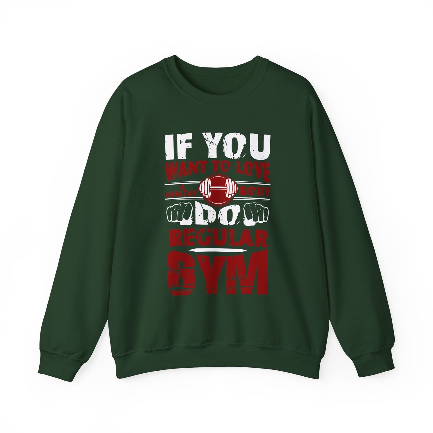 If You Want To Love Healthy Body Regular Gym Crewneck Sweatshirt