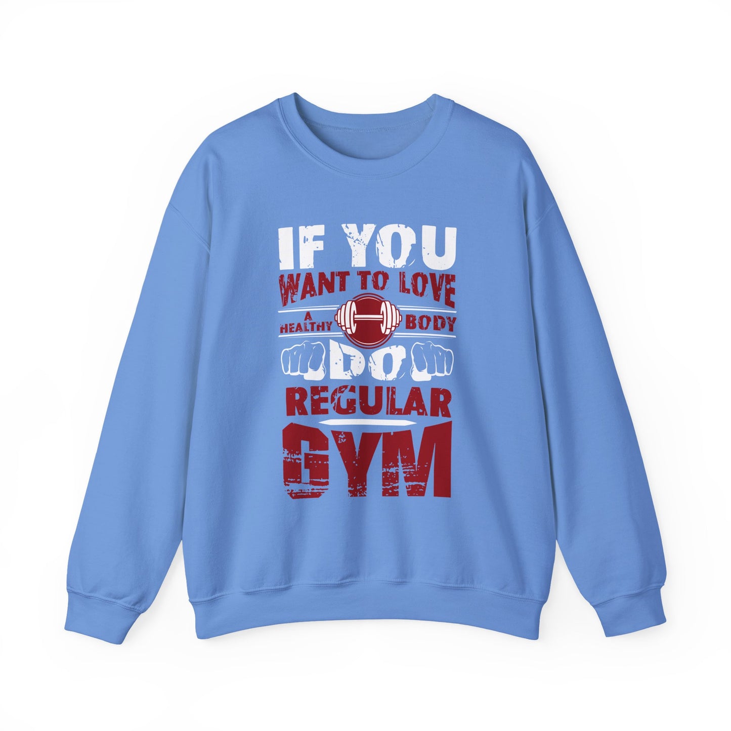If You Want To Love Healthy Body Regular Gym Crewneck Sweatshirt