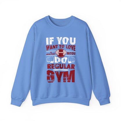 If You Want To Love Healthy Body Regular Gym Crewneck Sweatshirt