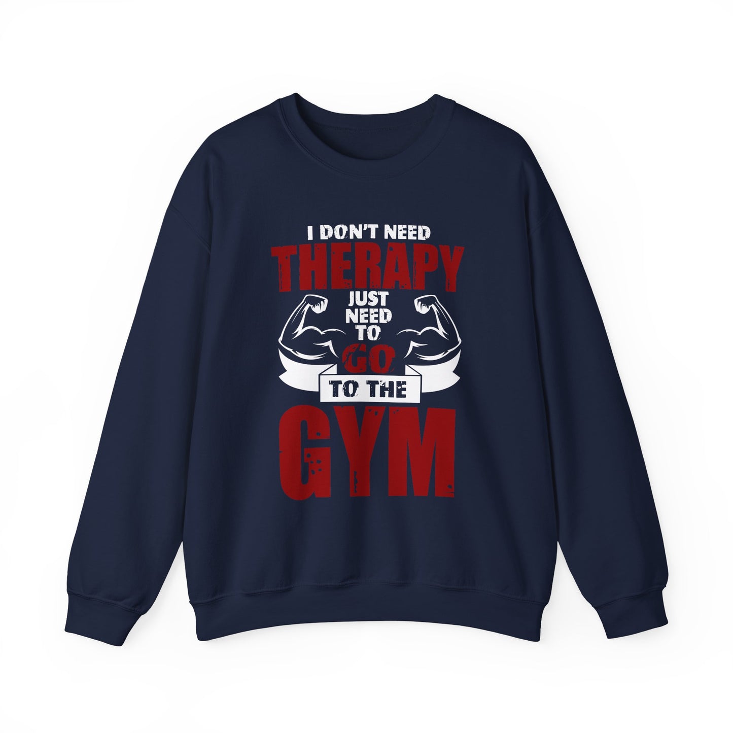 I Don't Need Therapy Just Need To Go To The Gym Crewneck Sweatshirt
