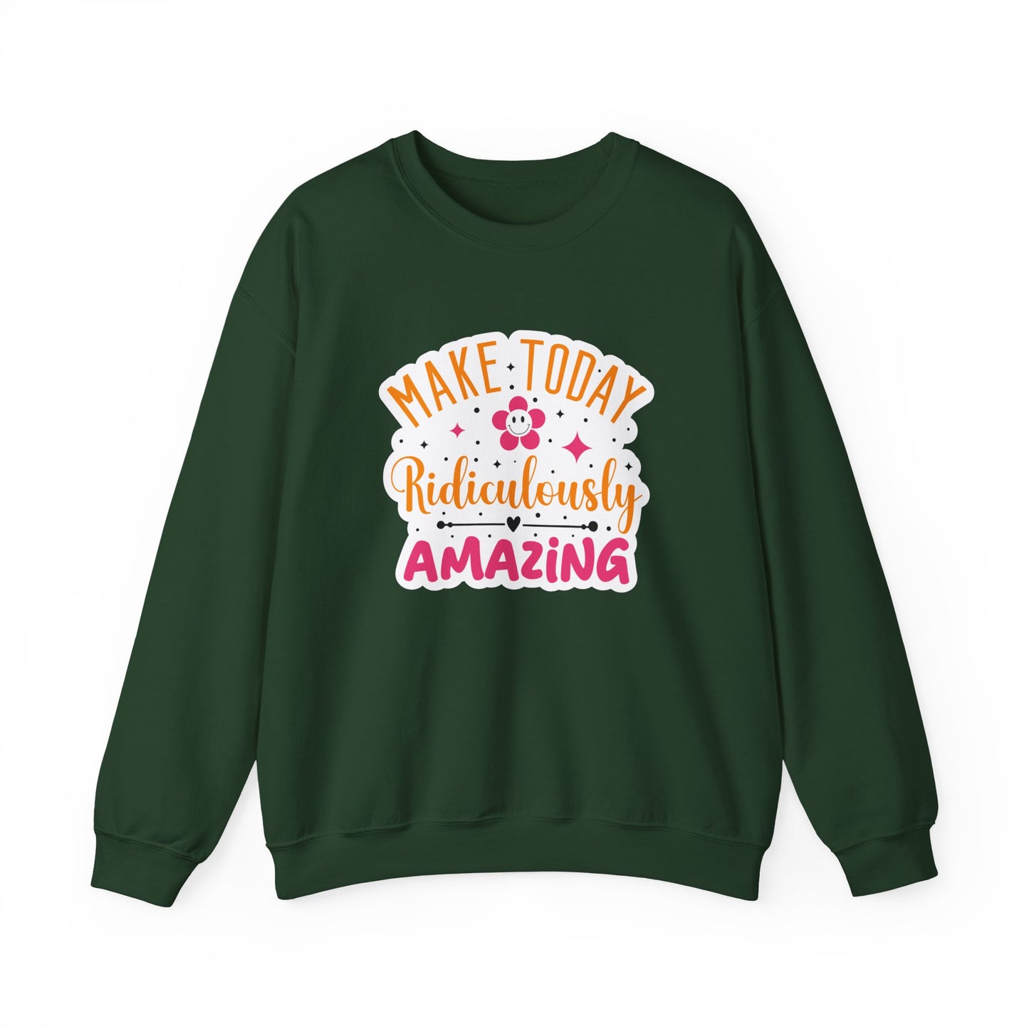 Make Today Ridiculously Amazing Motivational Crewneck Sweatshirt