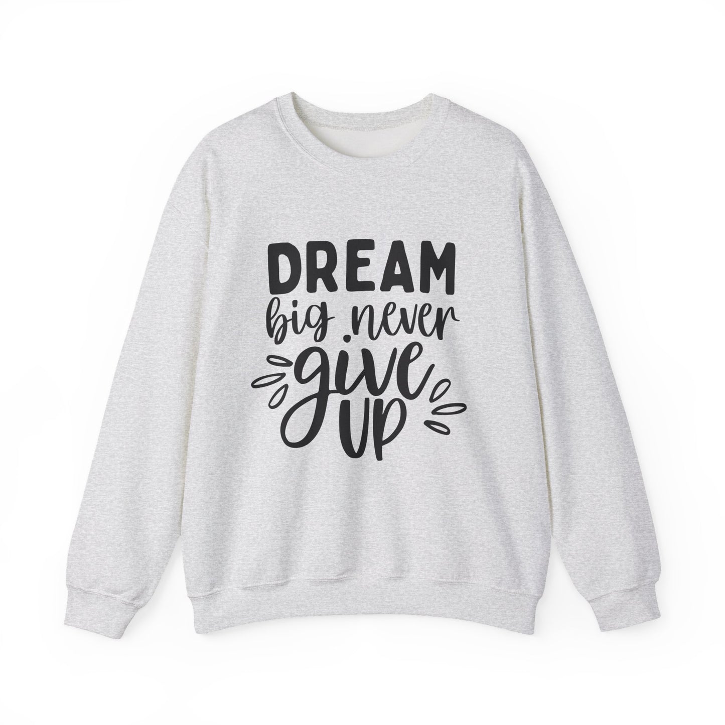 Dream Big Never Give Up Motivational Crewneck Sweatshirt