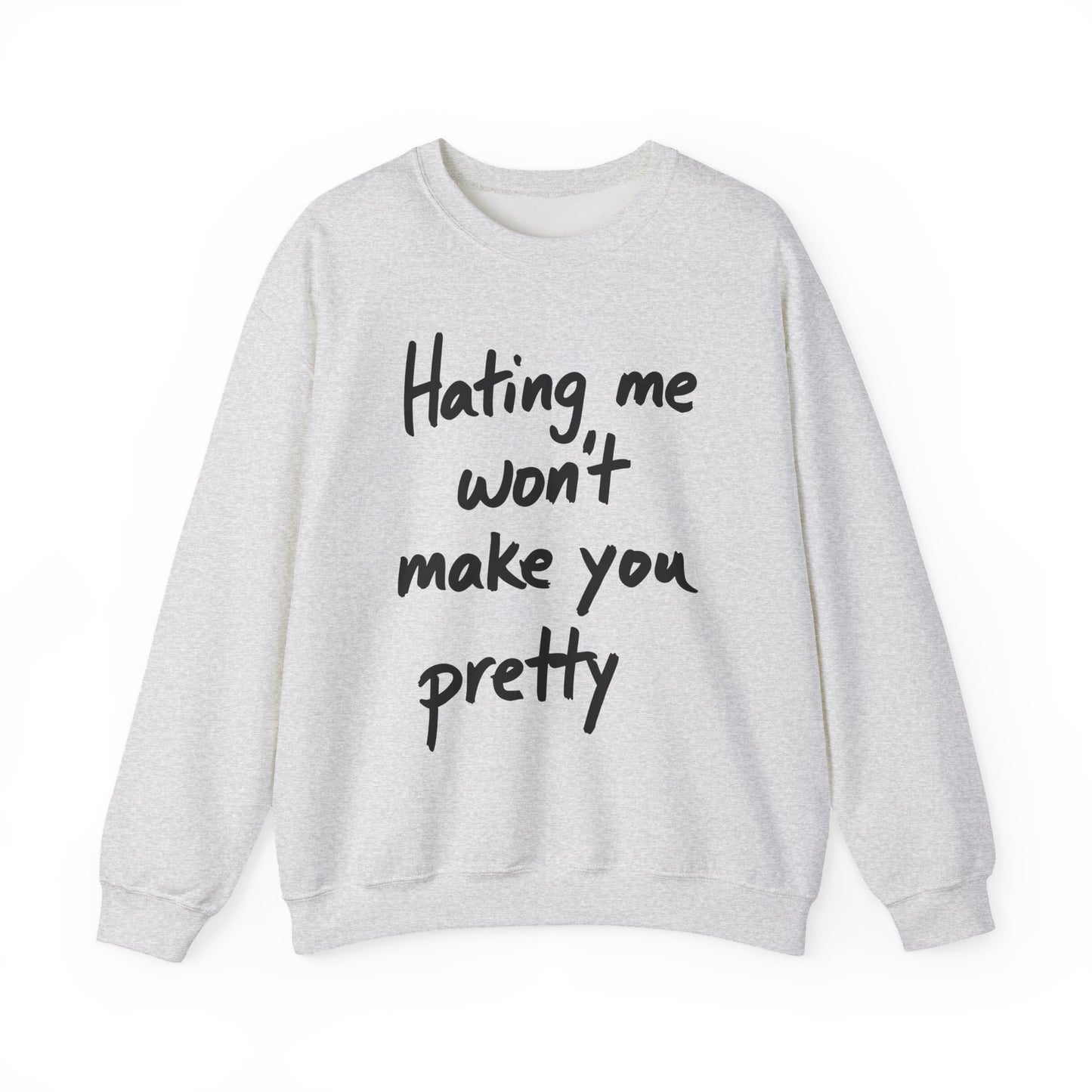 "Hating Me Won't Make You Pretty" Sarcasm Crewneck Sweatshirt