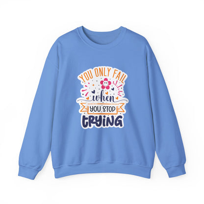 You Only Fail When You Stop Trying Motivational Crewneck Sweatshirt
