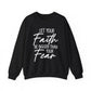 "Let Your Faith Be Bigger Than Your Fear" Faith Crewneck Sweatshirt