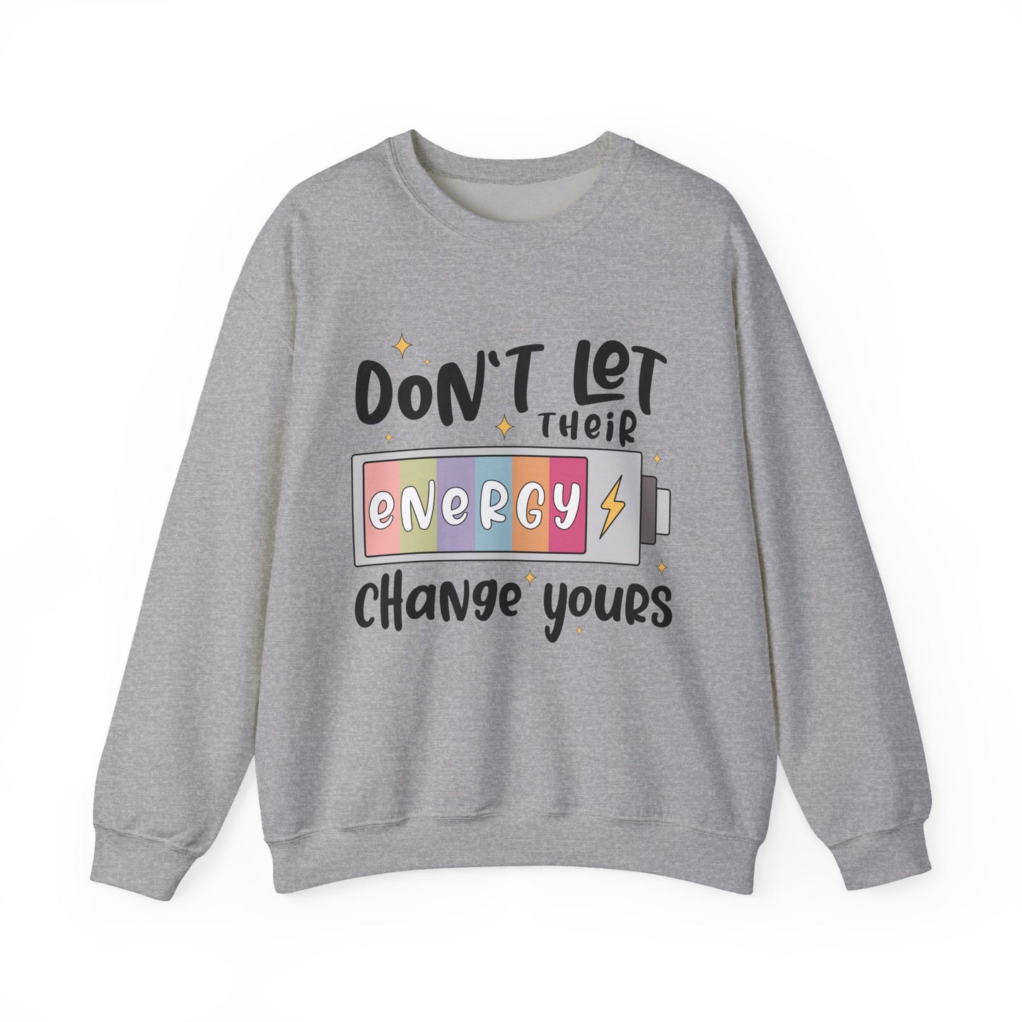 Don't Let Their Energy Change Yours Motivational Crewneck Sweatshirt