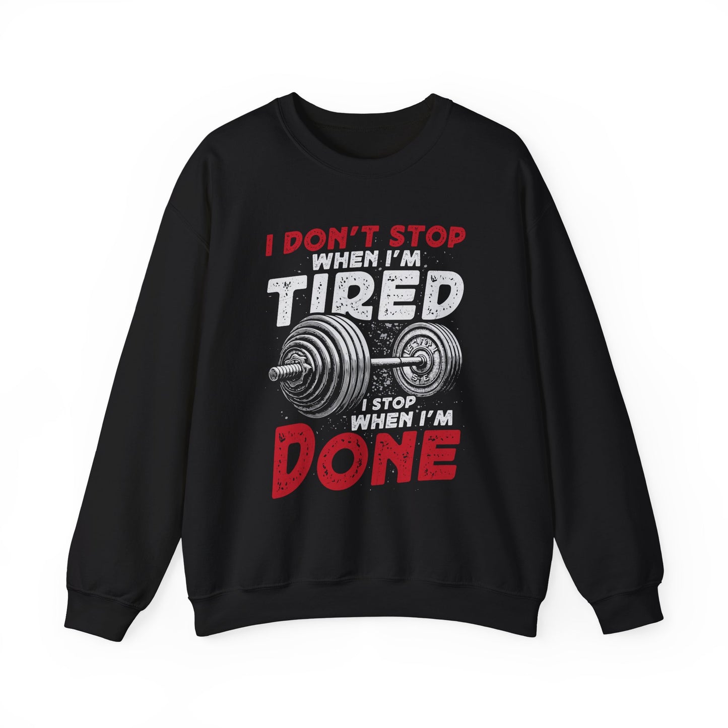 I Don't Stop When I'M Tired I Stop When I'M Done Gym Crewneck Sweatshirt