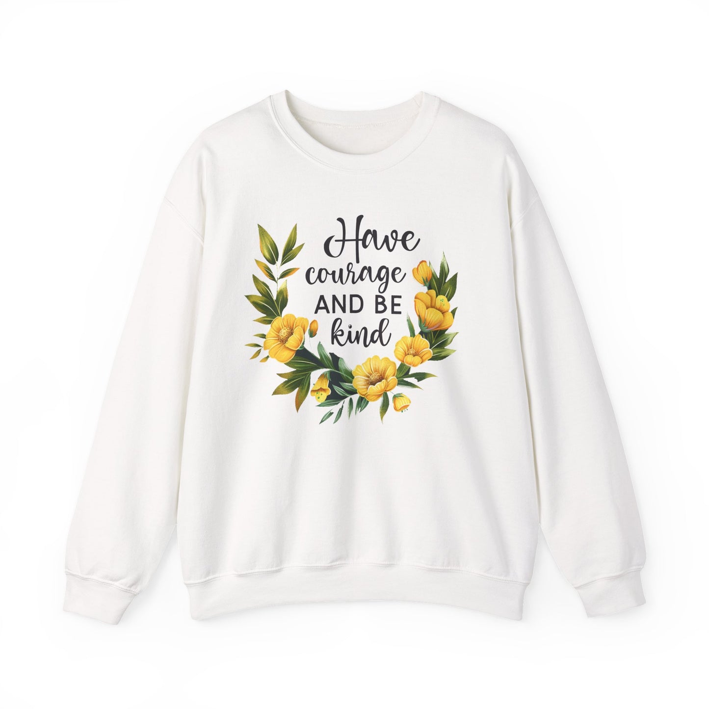 Have Courage and Be Kind Motivational Crewneck Sweatshirt