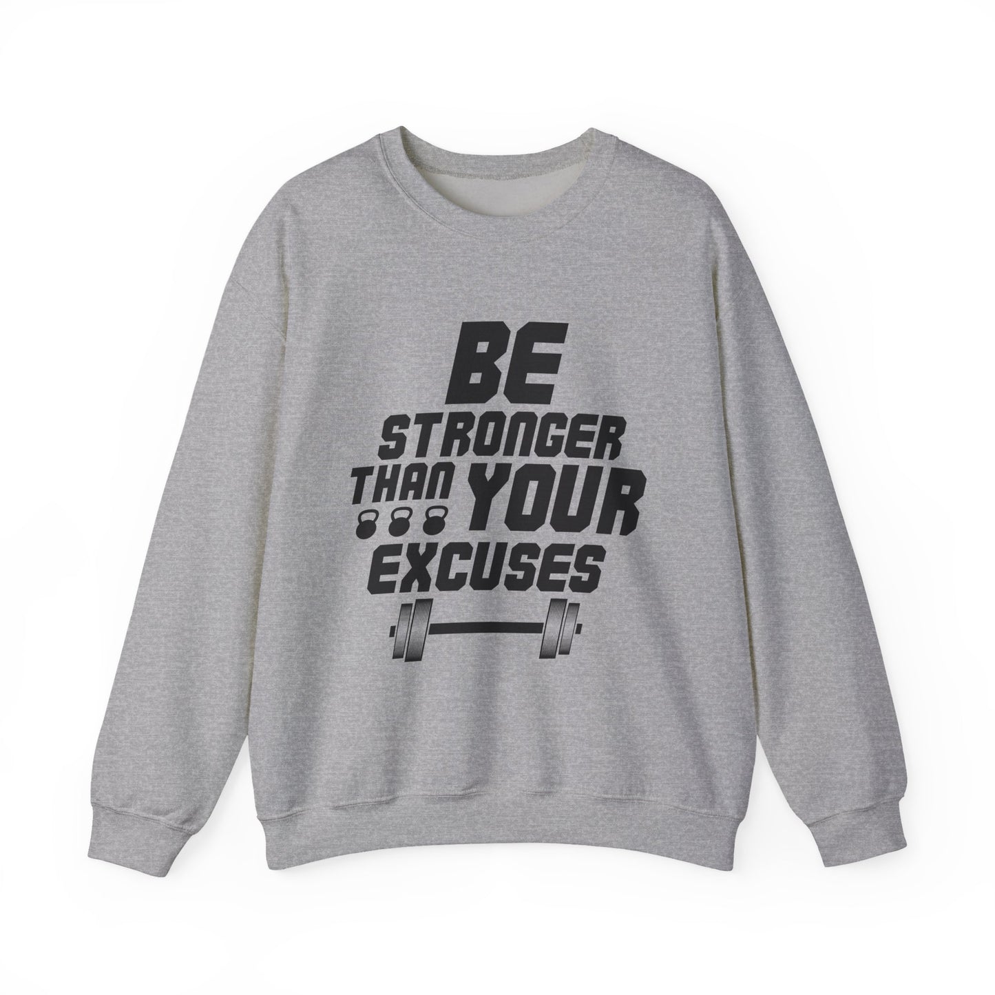 Be Stronger Than Your Excuses Gym Crewneck Sweatshirt