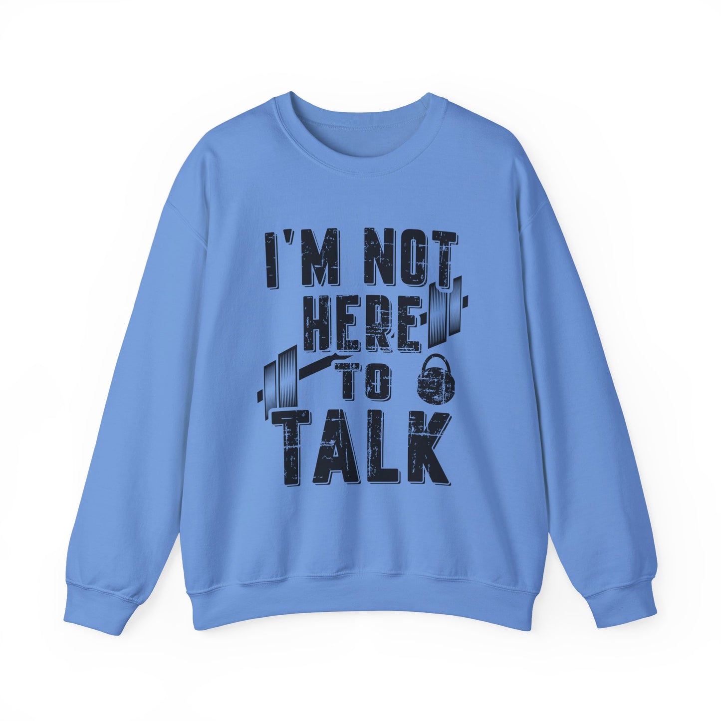 I'M Not Here To Talk Gym Crewneck Sweatshirt