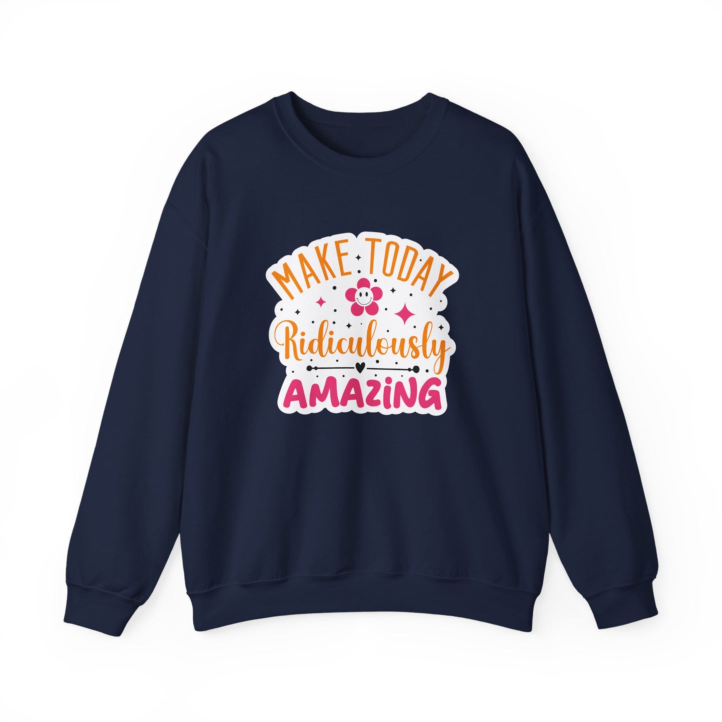 Make Today Ridiculously Amazing Motivational Crewneck Sweatshirt