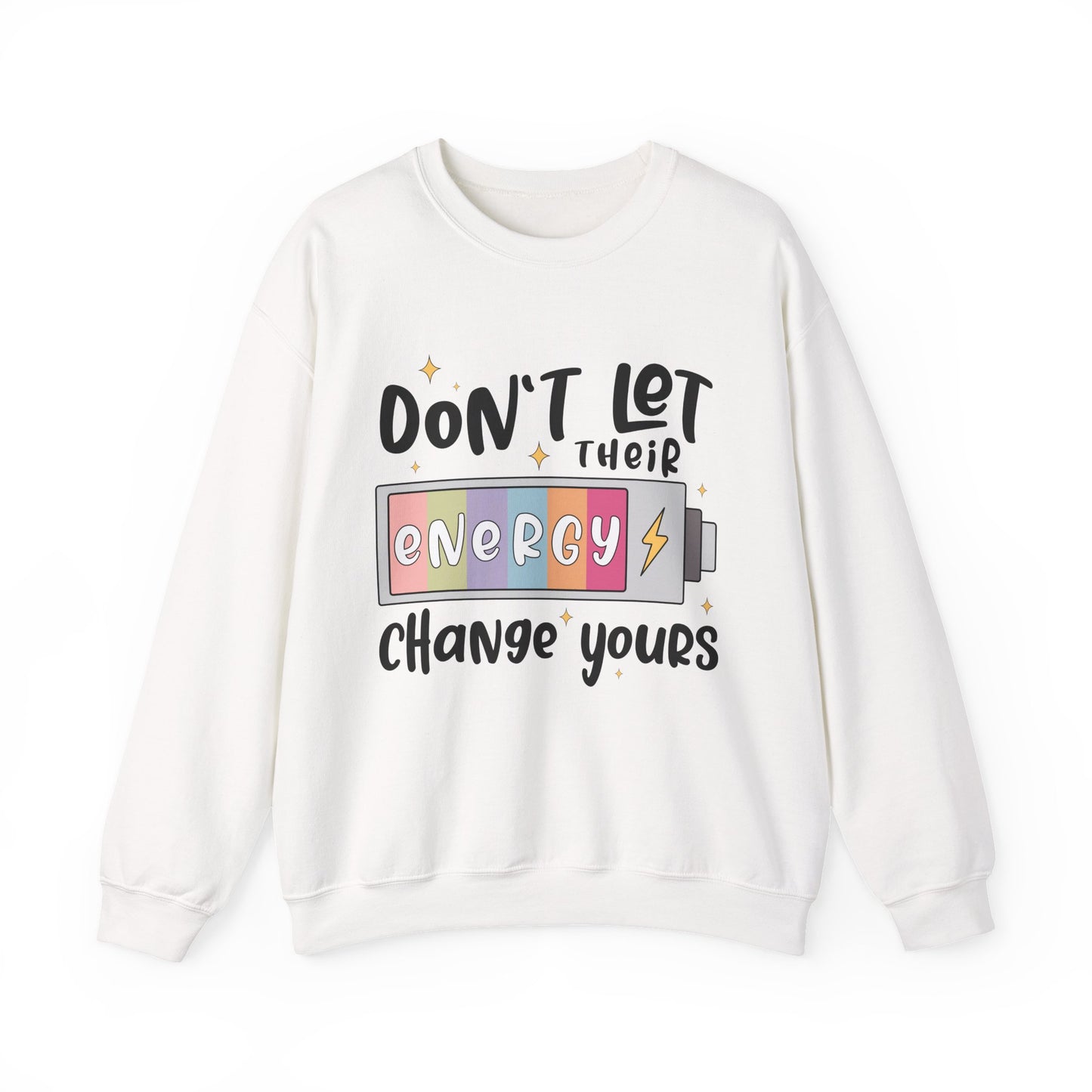 Don't Let Their Energy Change Yours Motivational Crewneck Sweatshirt