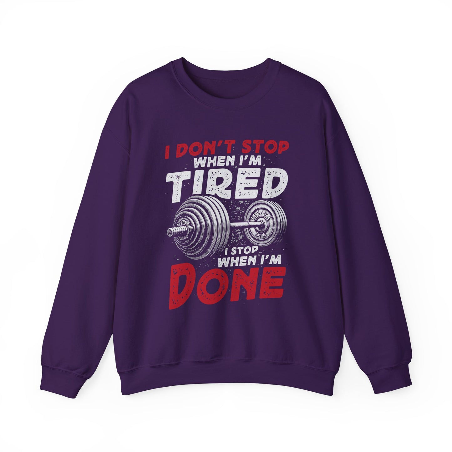 I Don't Stop When I'M Tired I Stop When I'M Done Gym Crewneck Sweatshirt