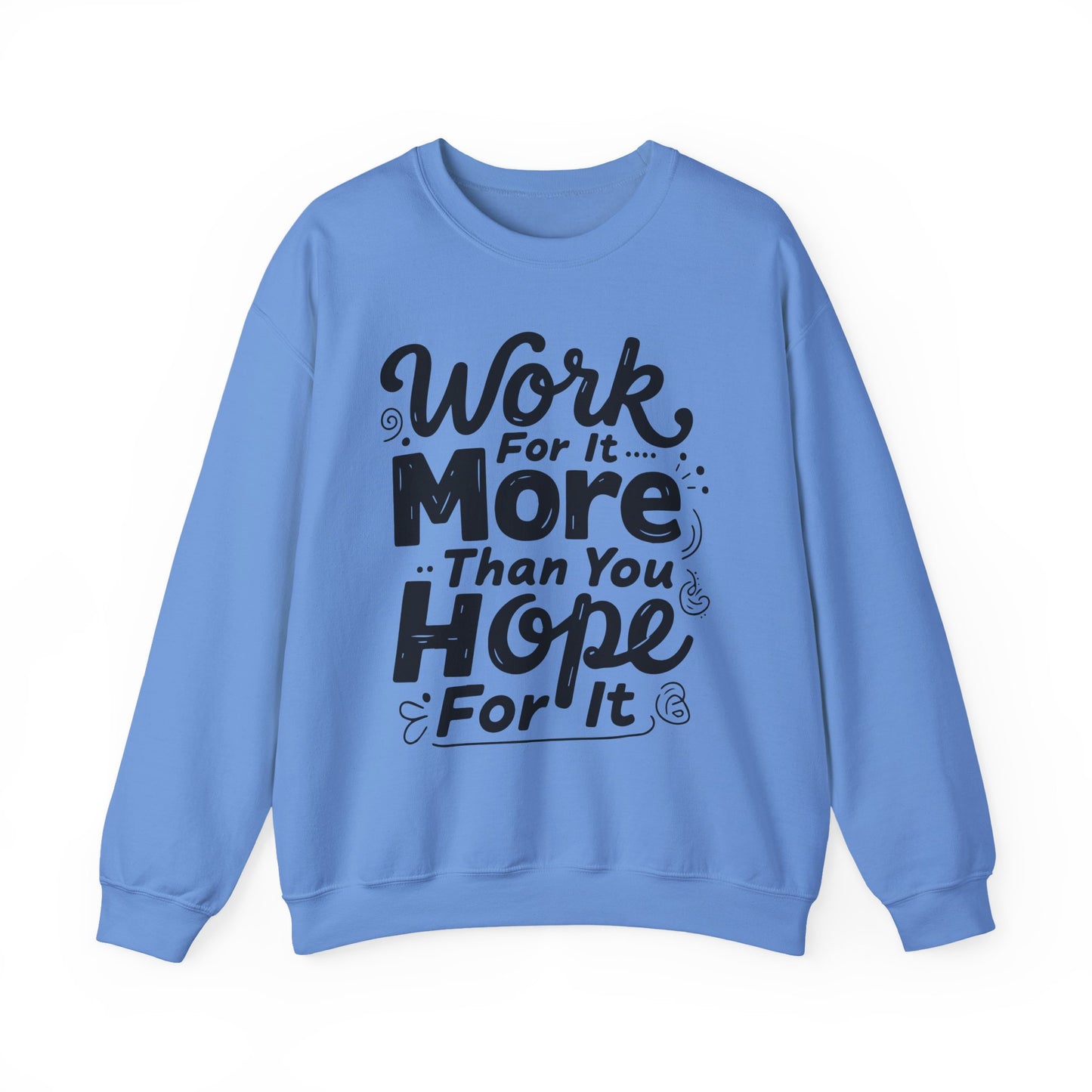Work For It More Than You Hope For It Motivational Crewneck Sweatshirt