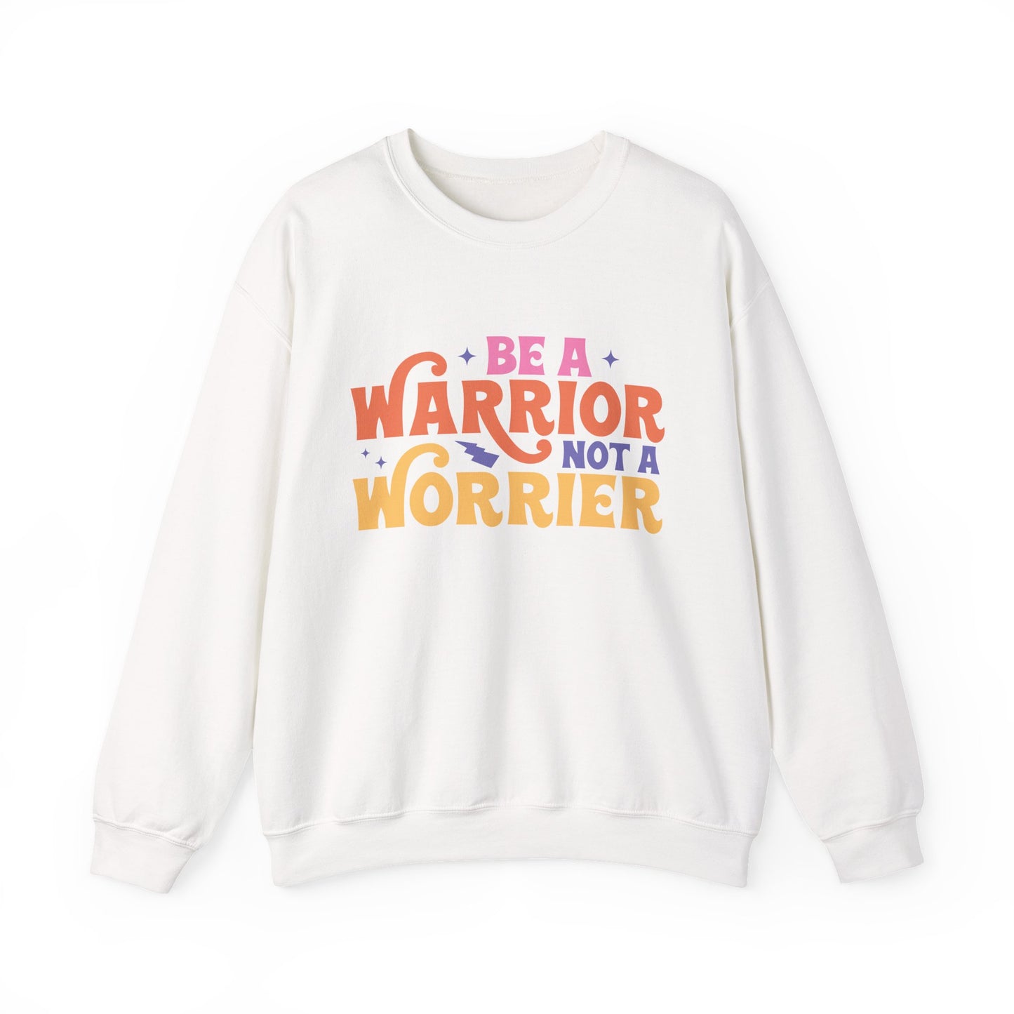 Be A Warrior Not A Worrier Motivational Crewneck Sweatshirt