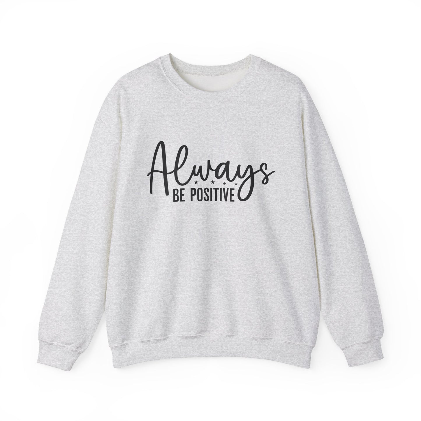 Always Be Positive Motivational Crewneck Sweatshirt