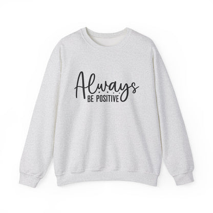 Always Be Positive Motivational Crewneck Sweatshirt