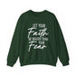 "Let Your Faith Be Bigger Than Your Fear" Faith Crewneck Sweatshirt