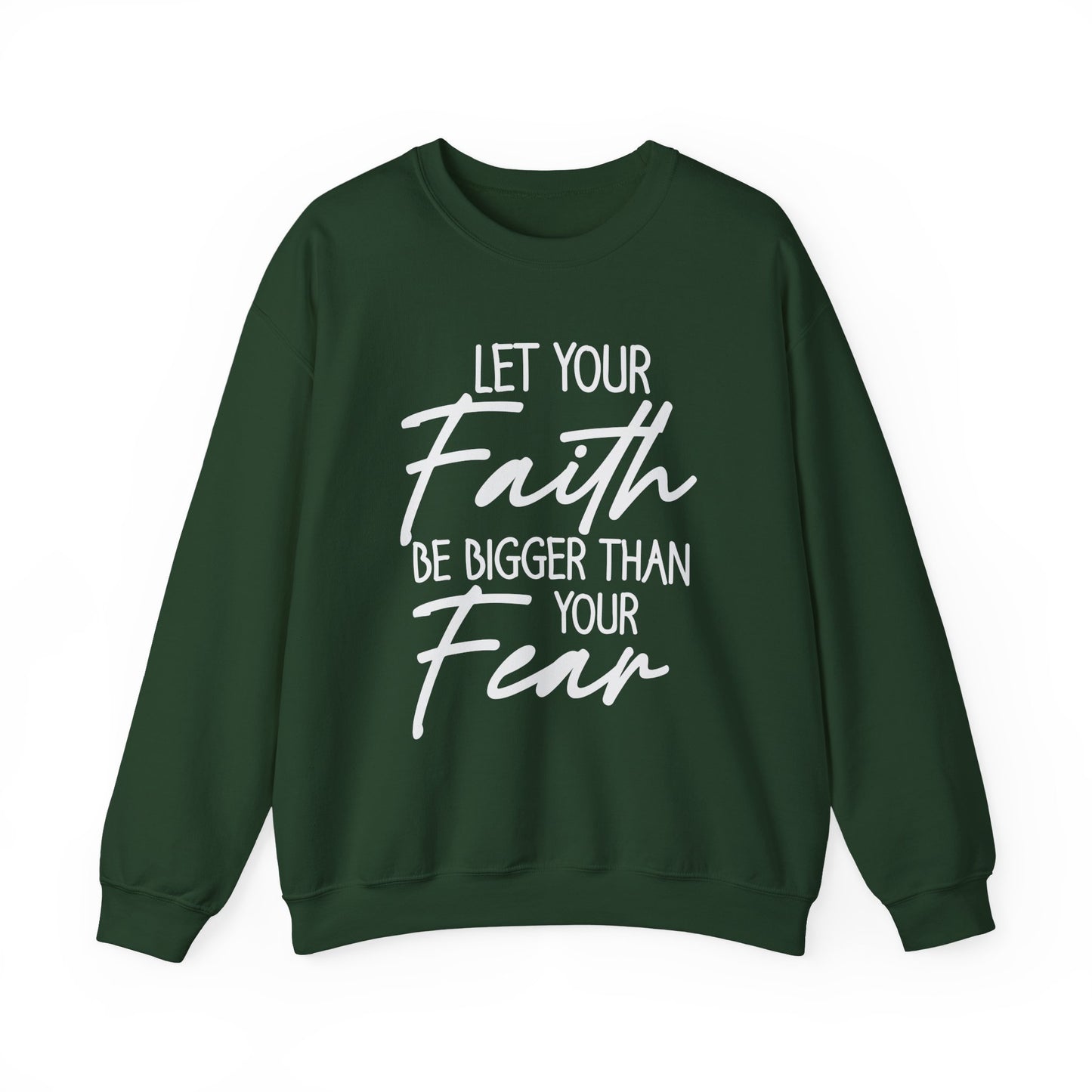 "Let Your Faith Be Bigger Than Your Fear" Faith Crewneck Sweatshirt