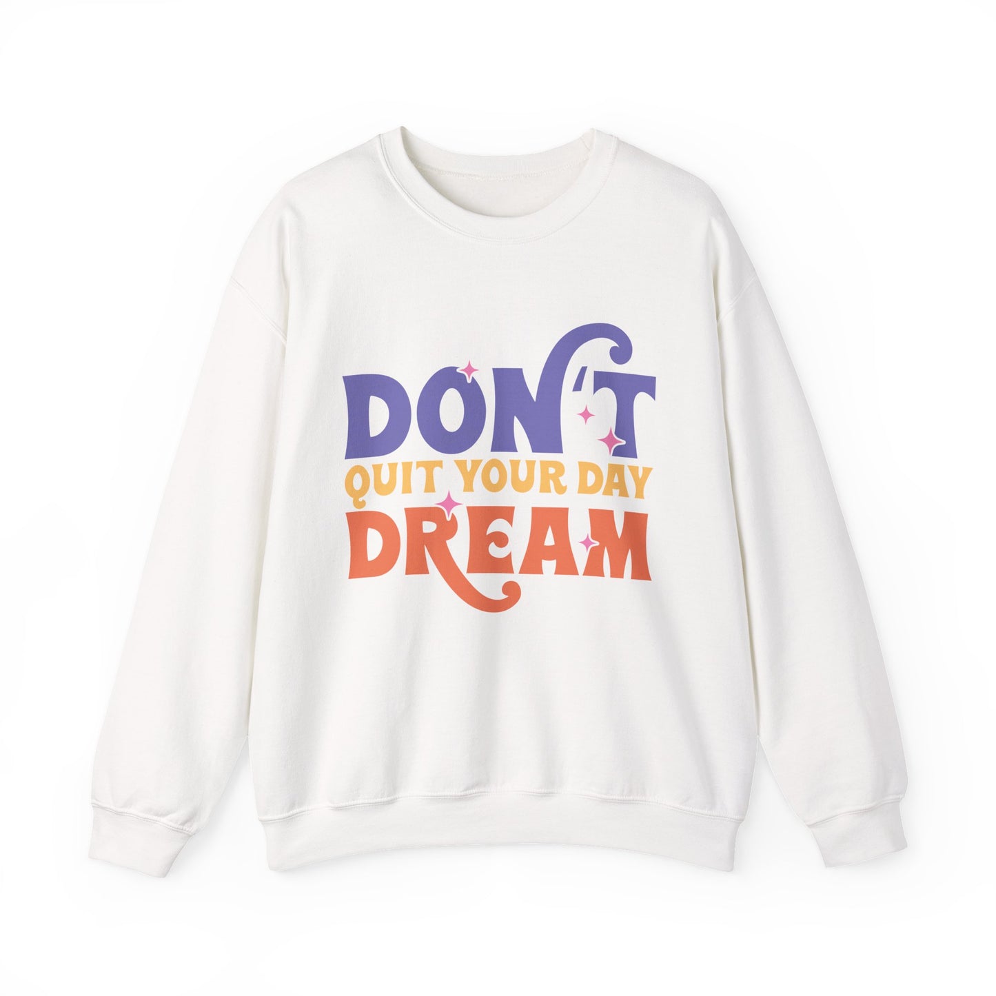 Don't Quit Your Day Dream Motivational Crewneck Sweatshirt