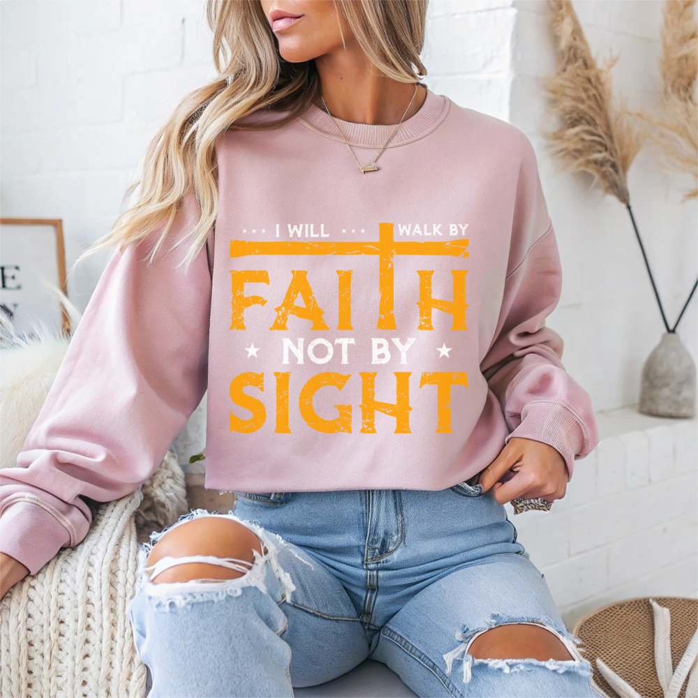 I Will Walk By Faith Not By Sight Faith Crewneck Sweatshirt
