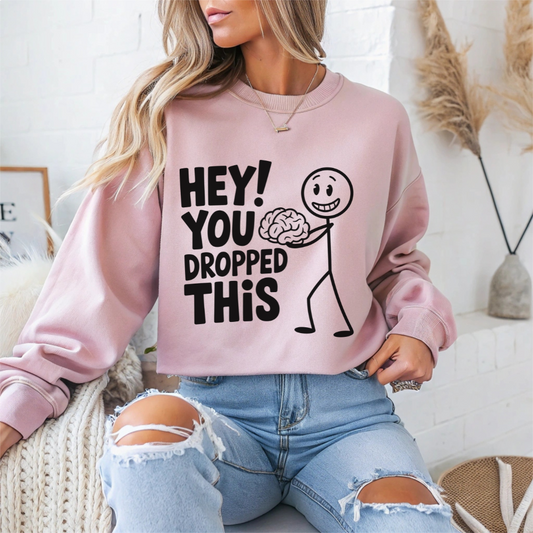 "Hey, You Dropped This" Sarcasm Crewneck Sweatshirt