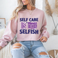 Self Care Is Not Selfish Mental Health Crewneck Sweatshirt