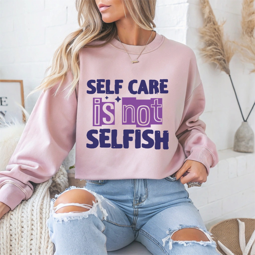 Self Care Is Not Selfish Mental Health Crewneck Sweatshirt