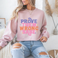Prove Them Wrong Babe Motivational Crewneck Sweatshirt