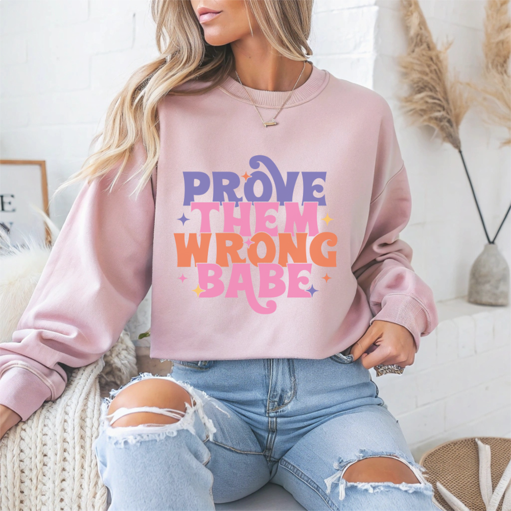 Prove Them Wrong Babe Motivational Crewneck Sweatshirt