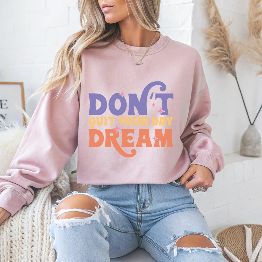 Don't Quit Your Day Dream Motivational Crewneck Sweatshirt