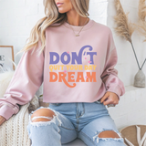 Don't Quit Your Day Dream Motivational Crewneck Sweatshirt