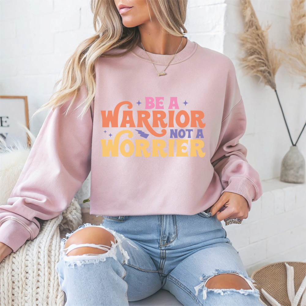 Be A Warrior Not A Worrier Motivational Crewneck Sweatshirt