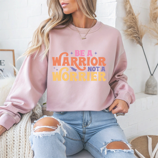 Be A Warrior Not A Worrier Motivational Crewneck Sweatshirt