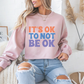 It's OK to Not Be OK Motivational Crewneck Sweatshirt