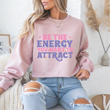 Be The Energy You Want To Attract Motivational Crewneck Sweatshirt