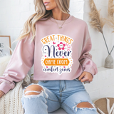Great Things Never Came from Comfort Zones Motivational Crewneck Sweatshirt
