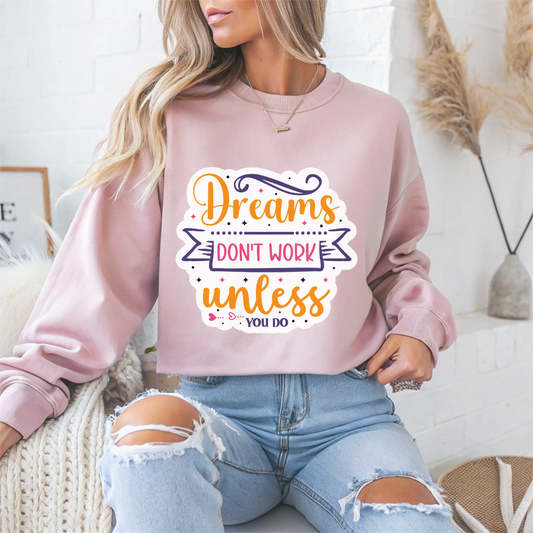 Dreams Don't Work Unless You Do Motivational Crewneck Sweatshirt