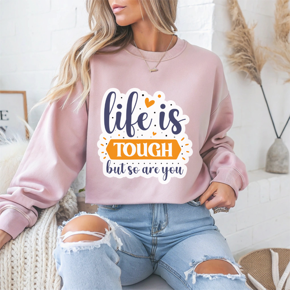 Life Is Tough But So Are You Motivational Crewneck Sweatshirt