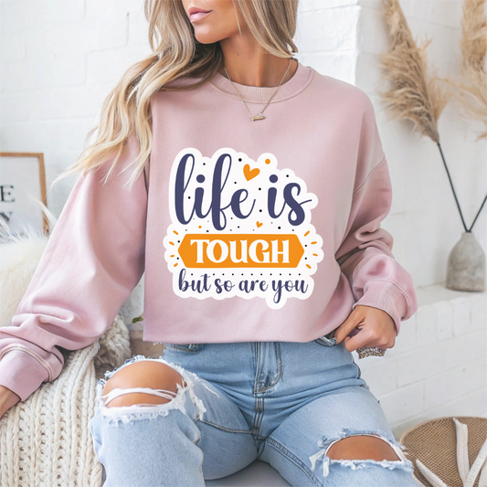 Life Is Tough But So Are You Motivational Crewneck Sweatshirt