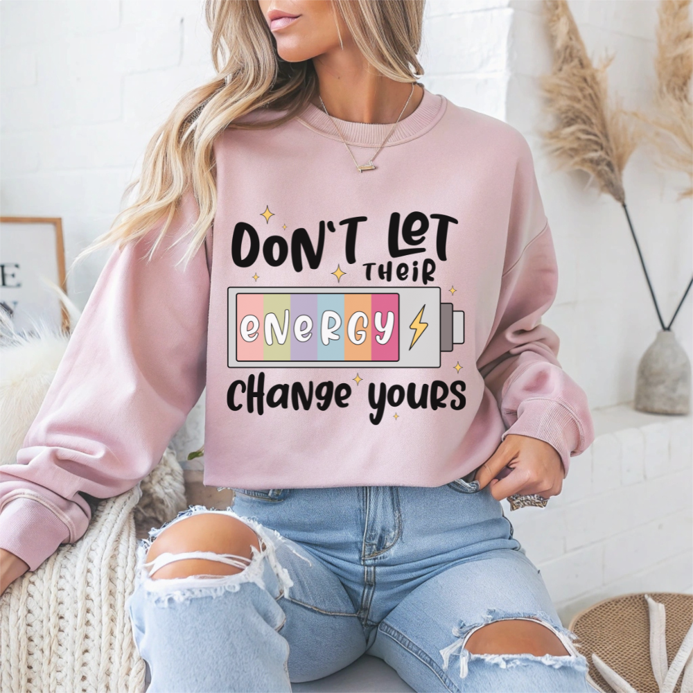 Don't Let Their Energy Change Yours Motivational Crewneck Sweatshirt