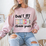 Don't Let Their Energy Change Yours Motivational Crewneck Sweatshirt