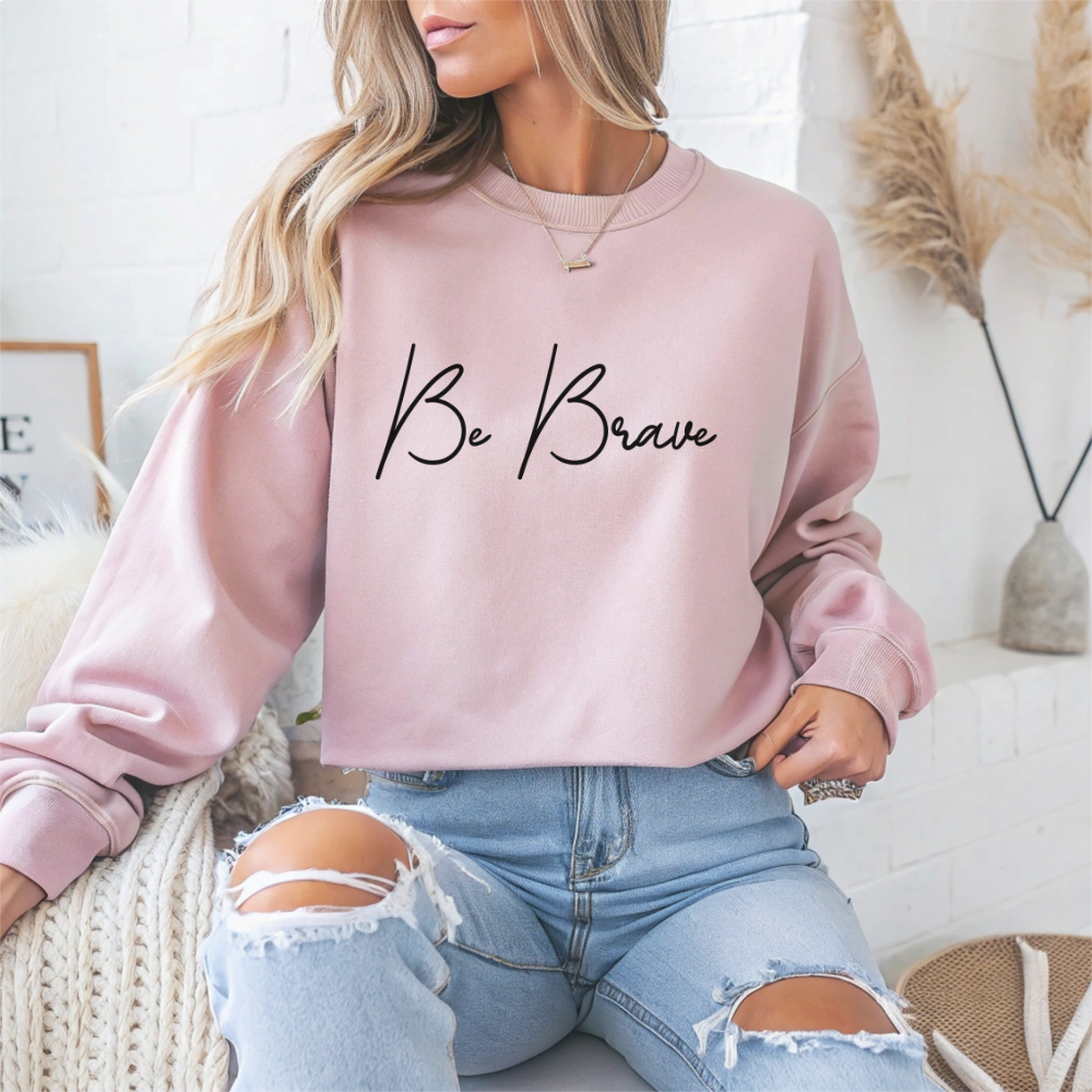 Be Brave Motivational Crewneck Sweatshirt