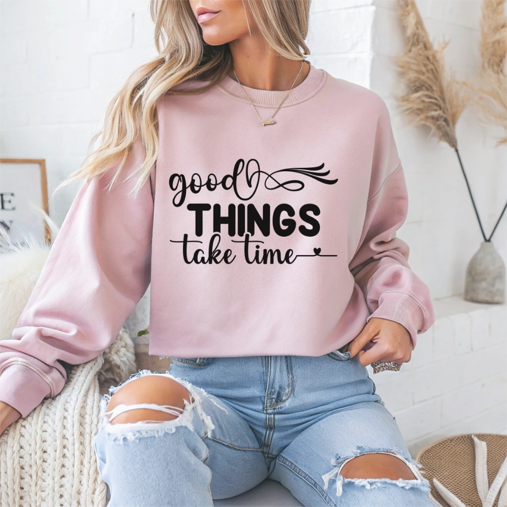 Good Things Take Time Motivational Crewneck Sweatshirt