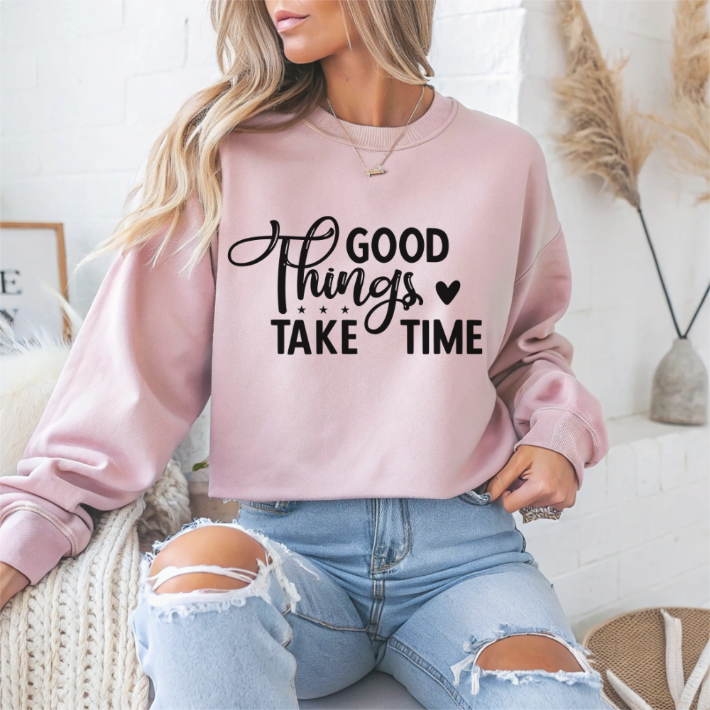 Good Things Take Time Motivational Crewneck Sweatshirt