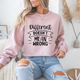 Different Doesn't Mean Wrong Motivational Crewneck Sweatshirt