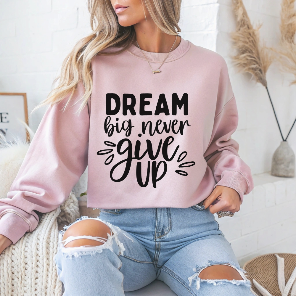 Dream Big Never Give Up Motivational Crewneck Sweatshirt